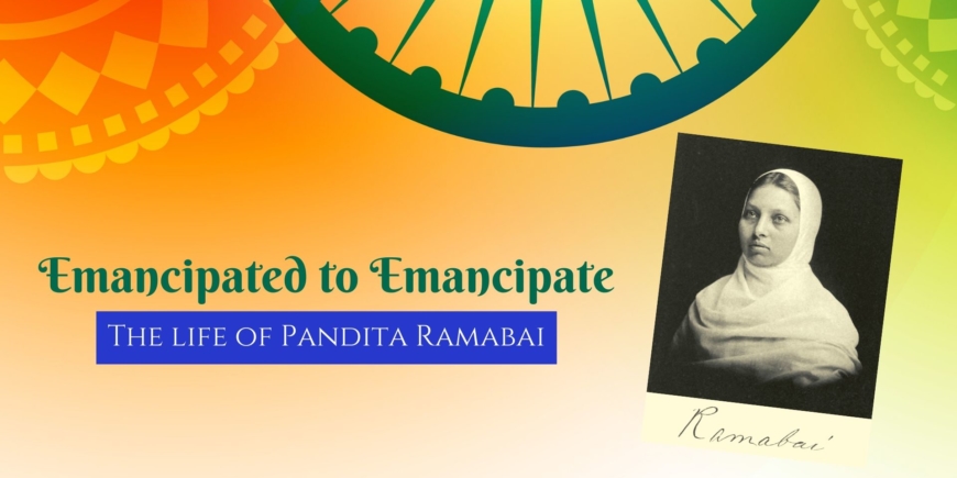 Emancipated to Emancipate- The life of Pandita Ramabai